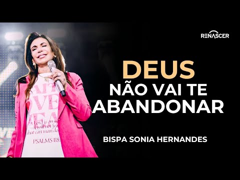 DEUS NÃO VAI TE ABANDONAR NO DIA DIFÍCIL! | BISPA SONIA HERNANDES