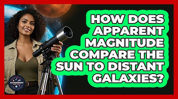 How Does Apparent Magnitude Compare The Sun To Distant Galaxies? - Astronomy Made Simple