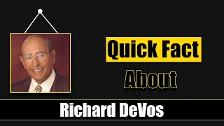 Quick Facts About Richard DeVos || Famous People Short Bio #59