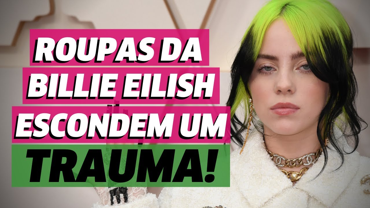 Roupas da Billie Eilish escondem um trauma do passado l Famosas l VIX Icons