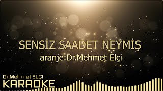 SENSİZ SAADET NEYMİŞ KARAOKE