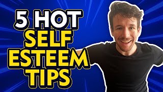 How Do I Improve My Self Esteem - 5 Hot Tips
