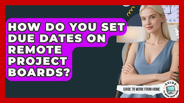 How Do You Set Due Dates On Remote Project Boards? - Guide To Work From Home