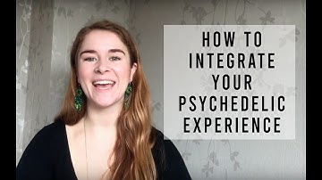 How To Integrate Your Psychedelic Experience