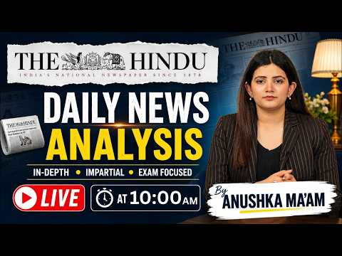 11 JULY 2026 | The Hindu Newspaper Analysis | Daily Current Affairs | By Anushka Ma'am | UPSC EXAM