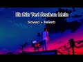 Ek Din Teri Raahon Mein | Song | (Slowed +  Reverb) | LO-FI SONG 2.0 | Mp3 Song