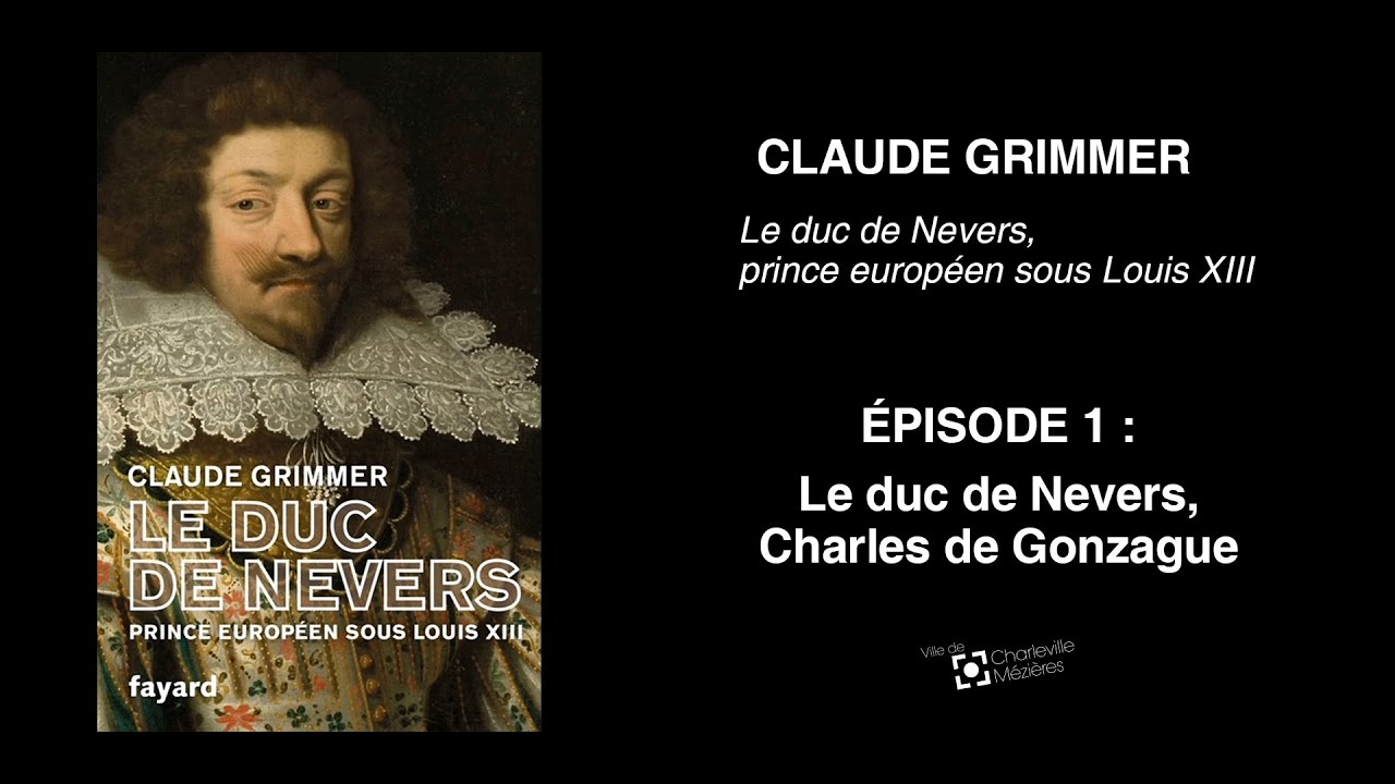 Le duc de Nevers, Charles de Gonzague - Claude Grimmer - Episode 1