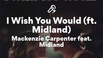 Mackenzie Carpenter feat. Midland, I Wish You Would (Lyrics)