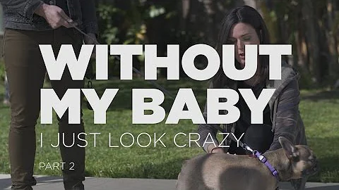 Without My Baby I Just Look Crazy - Part 2