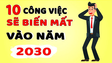10 Công Việc Sẽ biến mất vào năm 2030 ( Biết Sớm Mà Tránh)