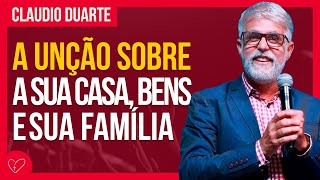 Cláudio Duarte - VOCÊ TEM QUE UNGIR A SUA CASA, SEUS BENS, SUA FAMÍLIA