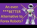 An Alternative, low supervision, time efficient, Forex trading approach better than Forex Robots?