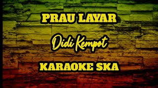 PRAU LAYAR - DIDI KEMPOT || KARAOKE REGGAE SKA VERSION [novokal]