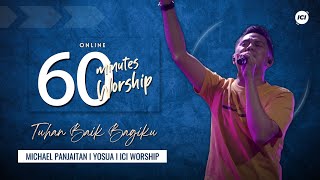 60 MINUTES WORSHIP - TUHAN BAIK BAGIKU feat MICHAEL PANJAITAN