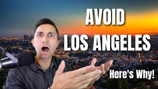 Avoid Moving to Los Angeles UNLESS You can handle these 10 Negatives