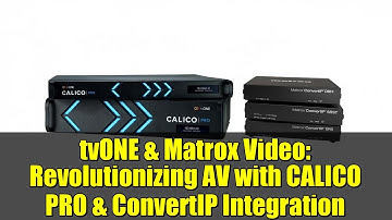 tvONE & Matrox Video: Revolutionizing AV with CALICO PRO & ConvertIP Integration