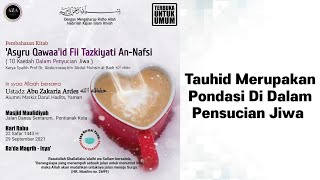 Tazkiyatun Nafs- Kaidah 1 Tauhid Adalah Pondasi Di Dalam Pensucian Jiwa Ustadz Abu Zakaria Ardes