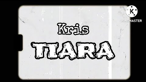 Kris - Tiara (Lirik)