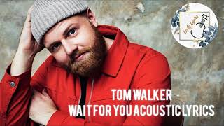 Tom Walker - Wait for you acoustic lyrics