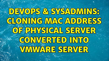 DevOps & SysAdmins: cloning mac address of physical server converted into vmware server