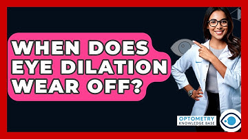 When Does Eye Dilation Wear Off? - Optometry Knowledge Base