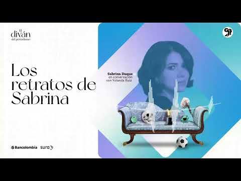 El Diván del Periodismo T2E5 - Los retratos de Sabrina, Yolanda Ruiz conversa con Sabrina Duque