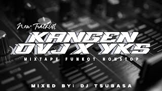 KANGEN OVJ x YKS [NEW TRACKLIST] MIXTAPE FUNKOT NONSTOP | MIXED BY: DJ TSUBASA