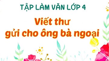 Viết thư gửi ông bà Ngoại - Tập làm văn lớp 4
