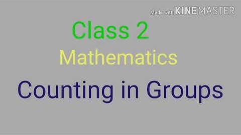 Class 2 ( Mathematics ) COUNTING IN GROUP.
