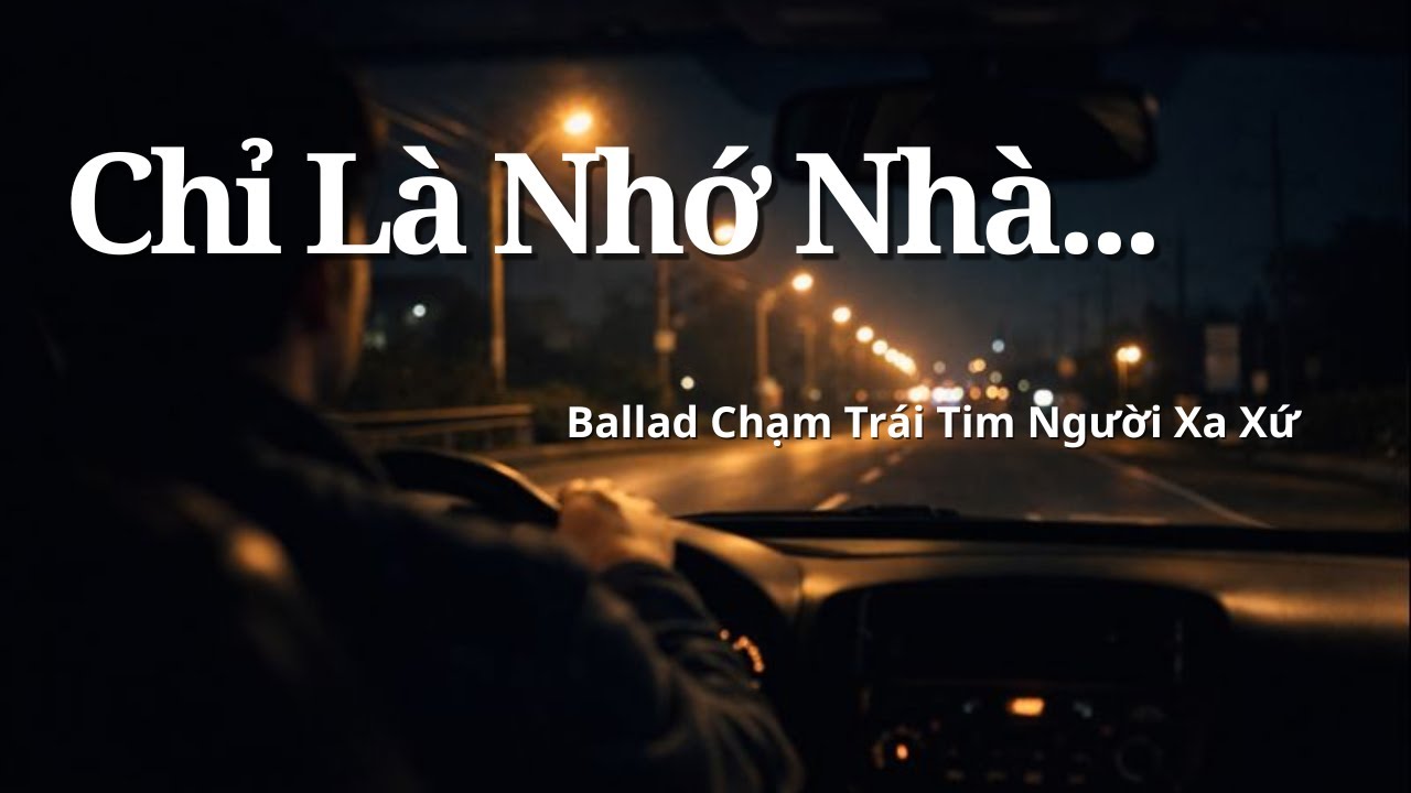 Chỉ Là Nhớ Nhà Một Chút Thôi | Ballad Chạm Trái Tim Người Xa Xứ