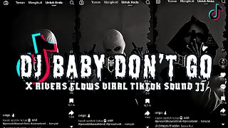 DJ BABY DON'T GO X RIVERS FLOWS VIRAL TIKROK TERBARU 2024