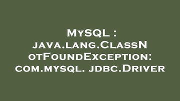 MySQL : java.lang.ClassNotFoundException: com.mysql.jdbc.Driver