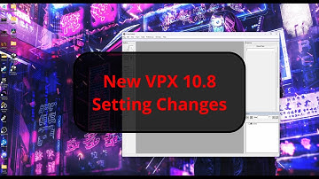 New VPX 10.8 Table Setting Changes