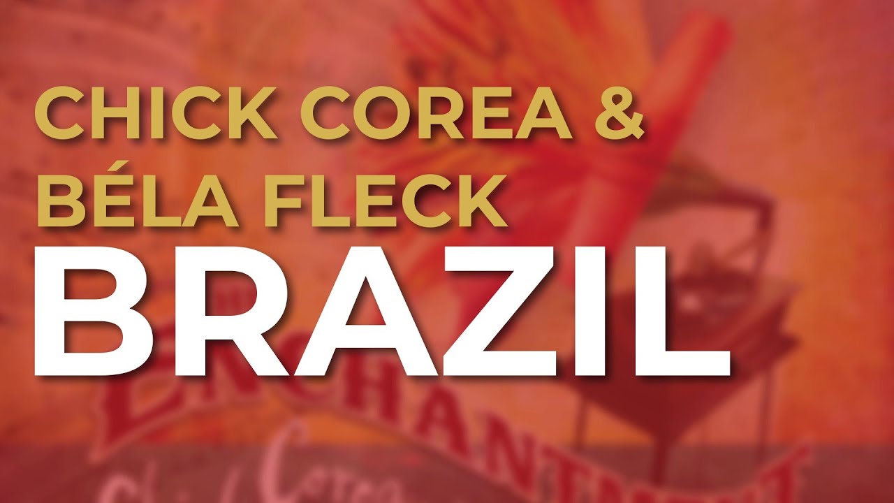 Chick Corea & Béla Fleck - Brazil (Official Audio) - YouTube