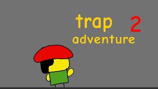 The ultimate,Trap adventure 2, recap