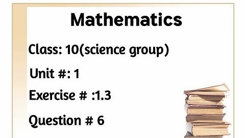 Exercise #1.3 Question #6 of unit #1 Class 10 Mathematics (science group)