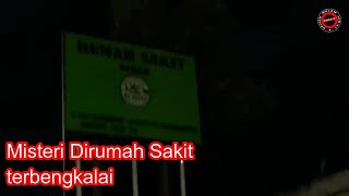 MISTERI DI RUMAH SAKIT TERBENGKALAI TUBAN