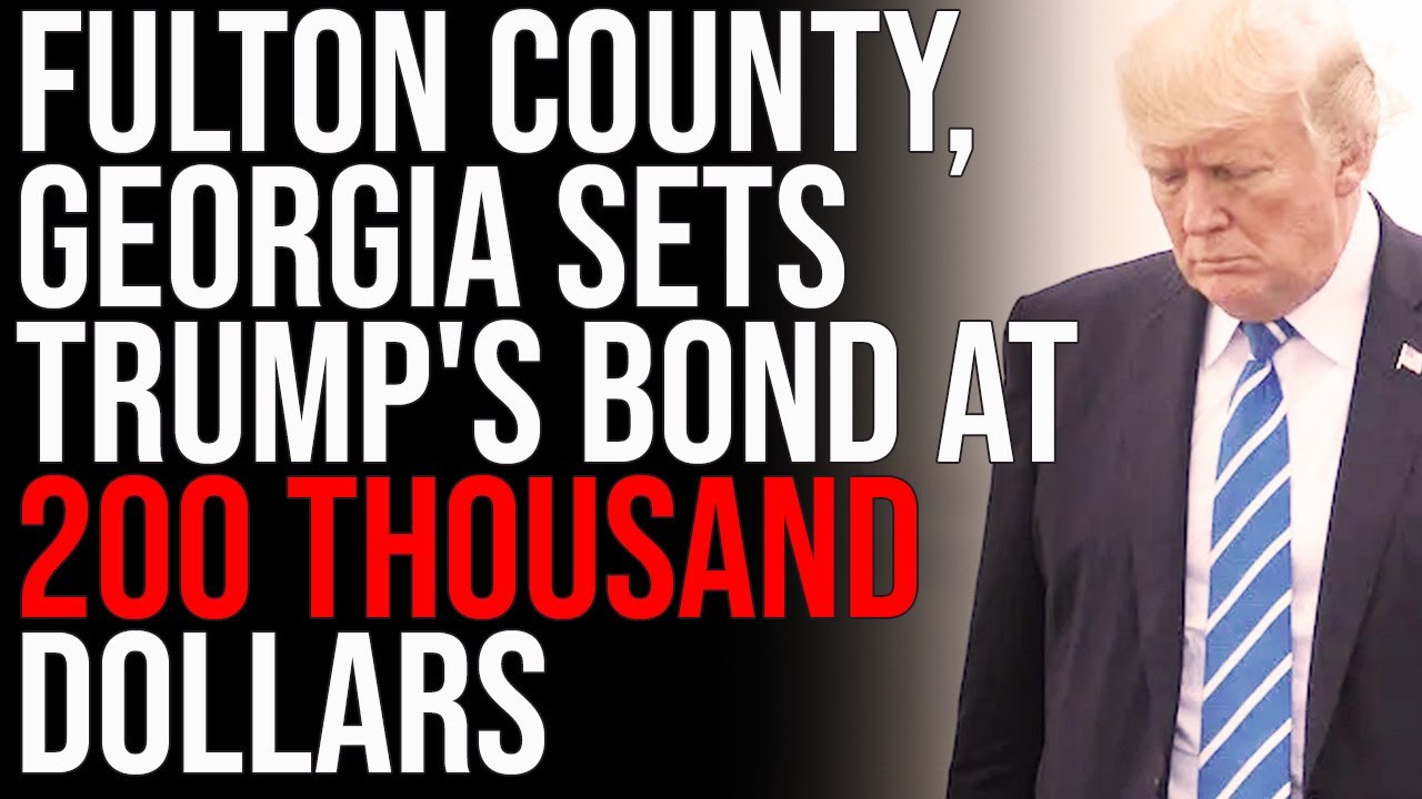 Fulton County, Georgia Sets Trump’s Bond At 200 THOUSAND DOLLARS, They Want To LOCK HIM UP