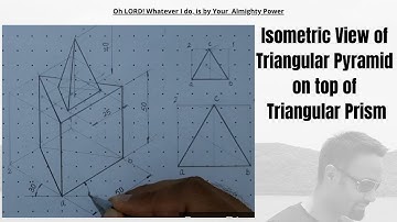 Isometric View of Triangular Pyramid on top of Triangular Prism | Engineering Drawing | 10.6