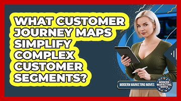 What Customer Journey Maps Simplify Complex Customer Segments? - Modern Marketing Moves