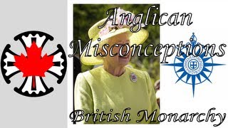 Anglican Misconceptions 1  Anglicanism and the British Monarchy