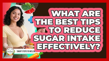 What Are The Best Tips To Reduce Sugar Intake Effectively? - Smart Steps to Wellness