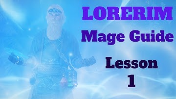 Lorerim (Skyrim) - Mage Guide Series - Lesson 1