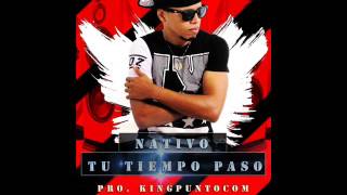 Nativo - Tu Tiempo Paso 2017 - (Prod. KingPuntoCom)