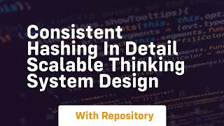 Consistent hashing in detail scalable thinking system design