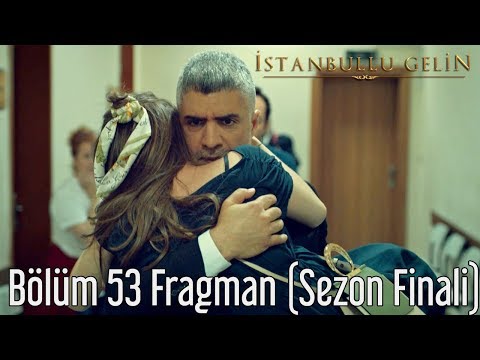 İstanbullu Gelin 53. Bölüm Fragman (Sezon Finali)