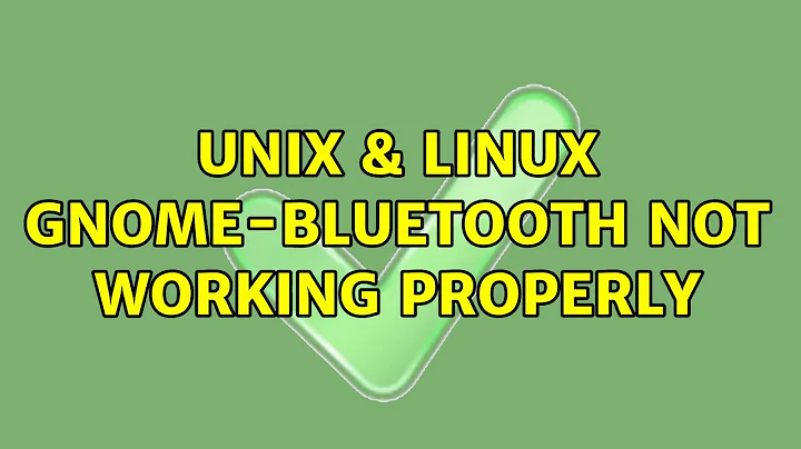 Unix & Linux: gnome-bluetooth not working properly (3 Solutions!!)