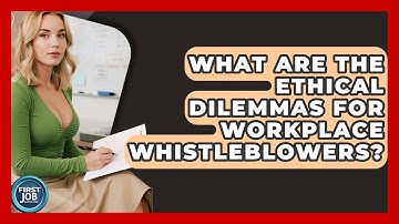 What Are The Ethical Dilemmas For Workplace Whistleblowers? - First Job Success Guide