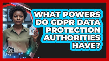 What Powers Do GDPR Data Protection Authorities Have?