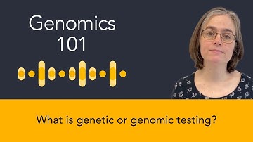 Ellen Thomas: Genomics 101 - What is genetic or genomic testing?